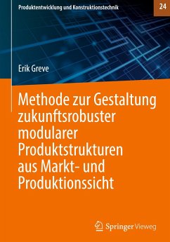 Methode zur Gestaltung zukunftsrobuster modularer Produktstrukturen aus Markt- und Produktionssicht - Greve, Erik