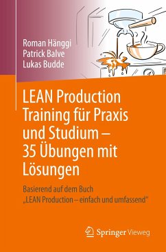 LEAN Production Training für Praxis und Studium ¿ 35 Übungen mit Lösungen - Hänggi, Roman;Balve, Patrick;Budde, Lukas