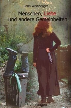 Menschen, Liebe und andere Gemeinheiten - Weinberger, Ilona