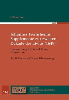 Johannes Freinsheims Supplemente zur zweiten Dekade des Livius (1649). Untersuchung, kritische Edition, Übersetzung - Gutt, Niklas;Freinsheim, Johannes
