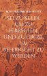Sei zu klein, um zu herrschen, und zu... - Bild 1
