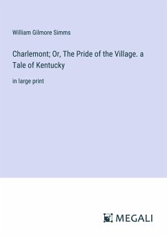 Charlemont; Or, The Pride of the Village. a Tale of Kentucky - Simms, William Gilmore