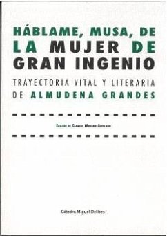 Cover Háblame, musa, de la mujer de gran ingenio : trayectoria vital y literaria de Almudena Grandes