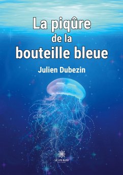 La piqûre de la bouteille bleue - Julien Dubezin