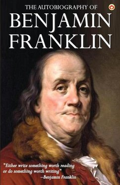 The Autobiography of Benjamin Franklin - Benjamin, Franklin
