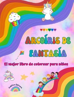 Arcoíris de fantasía - El mejor libro de colorear para niños - Arcoíris, unicornios, mascotas, niños, caramelos y más - Editions, Kidsfun