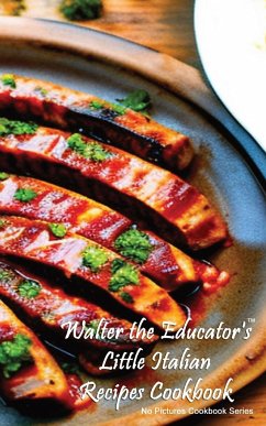 Walter the Educator's Little Italian Recipes Cookbook - Walter the Educator