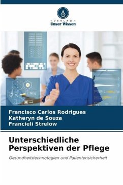 Unterschiedliche Perspektiven der Pflege - Rodrigues, Francisco Carlos;de Souza, Katheryn;Strelow, Francieli