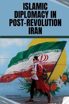 Islamic Diplomacy in Post-Revolution Iran - Parviz, Hayat