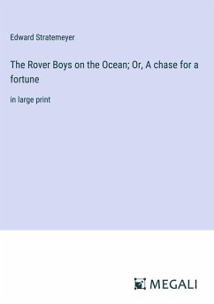 The Rover Boys on the Ocean; Or, A chase for a fortune - Stratemeyer, Edward