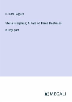 Stella Fregelius; A Tale of Three Destinies - Haggard, H. Rider