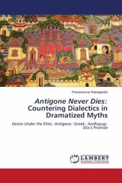 Antigone Never Dies: Countering Dialectics in Dramatized Myths - Ratnaparkhi, Pranavkumar