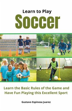 Cover Learn to Play Soccer Learn the Basic Rules of the Game and Have Fun Playing This Excellent Sport