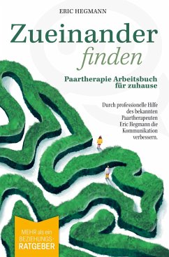 Cover Zueinanderfinden: Paartherapie Arbeitsbuch für zuhause - mehr als ein Beziehungsratgeber - durch die professionelle Hilfe des bekannten Paartherapeute