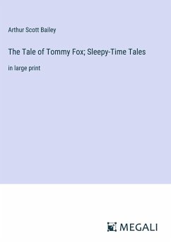 The Tale of Tommy Fox; Sleepy-Time Tales - Bailey, Arthur Scott