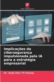 Implicações da cibersegurança impulsionada pela IA para a estratégia empresarial