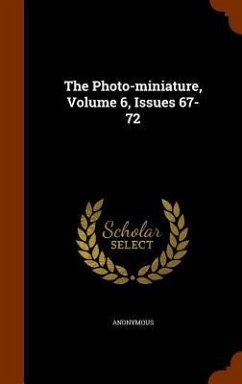 The Photo-miniature, Volume 6, Issues 67-72 - Anonymous