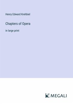 Chapters of Opera - Krehbiel, Henry Edward
