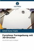 Formlose Formgebung mit 3D-Drucker