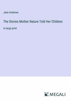 The Stories Mother Nature Told Her Children - Andrews, Jane