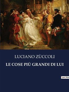 LE COSE PIÙ GRANDI DI LUI - Zùccoli, Luciano