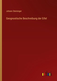 Geognostische Beschreibung der Eifel - Steininger, Johann