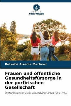 Frauen und öffentliche Gesundheitsfürsorge in der porfirischen Gesellschaft - Arreola Martínez, Betzabé