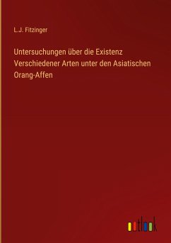 Untersuchungen über die Existenz Verschiedener Arten unter den Asiatischen Orang-Affen - Fitzinger, L. J.