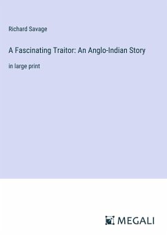 A Fascinating Traitor: An Anglo-Indian Story - Savage, Richard