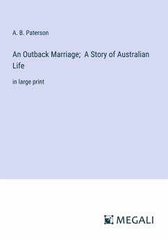 An Outback Marriage; A Story of Australian Life - Paterson, A. B.