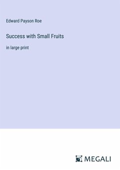 Success with Small Fruits - Roe, Edward Payson