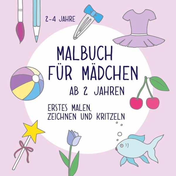 Malbuch für Mädchen ab 2 Jahren Malbuch für Mädchen ab 2 Jahren