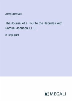 The Journal of a Tour to the Hebrides with Samuel Johnson, LL.D. - Boswell, James