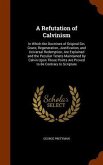A Refutation of Calvinism: In Which the Doctrines of Original Sin, Grace, Regeneration, Justification, and Universal Redemption, Are Explained an