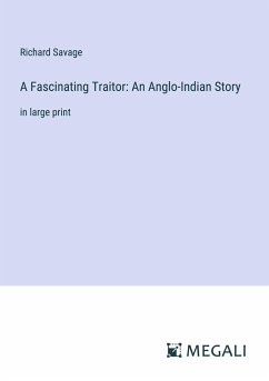 A Fascinating Traitor: An Anglo-Indian Story - Savage, Richard