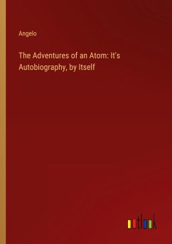 The Adventures of an Atom: It's Autobiography, by Itself