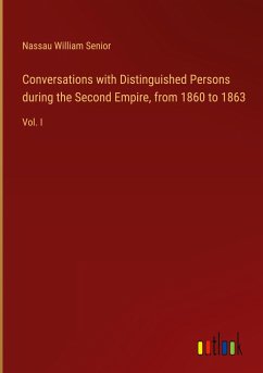 Conversations with Distinguished Persons during the Second Empire, from 1860 to 1863 - Senior, Nassau William