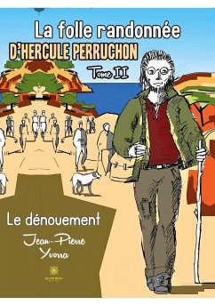 La folle randonnée d'Hercule Perruchon: Tome II Le dénouement - Jean-Pierre Yvorra