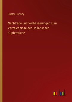 Nachträge und Verbesserungen zum Verzeichnisse der Hollar'schen Kupferstiche