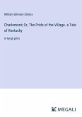 Charlemont; Or, The Pride of the Village. a Tale of Kentucky