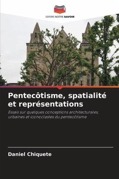 Pentecôtisme, spatialité et représentations - Chiquete, Daniel