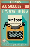 Things You Shouldn't Do if You Want to Be a Writer