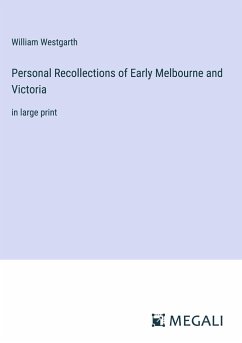 Personal Recollections of Early Melbourne and Victoria - Westgarth, William