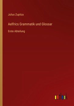 Aelfrics Grammatik und Glossar - Zupitza, Julius