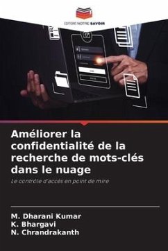 Améliorer la confidentialité de la recherche de mots-clés dans le nuage - Kumar, M. Dharani;Bhargavi, K.;Chrandrakanth, N.