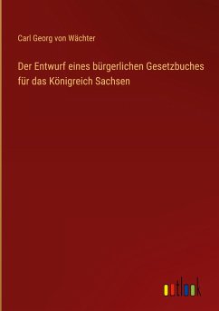 Der Entwurf eines bürgerlichen Gesetzbuches für das Königreich Sachsen