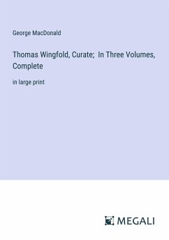 Thomas Wingfold, Curate; In Three Volumes, Complete - Macdonald, George