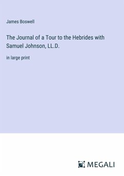 The Journal of a Tour to the Hebrides with Samuel Johnson, LL.D. - Boswell, James