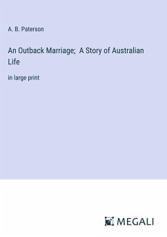 An Outback Marriage; A Story of Australian Life - Paterson, A. B.