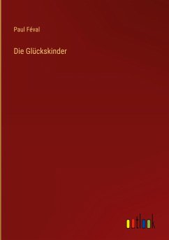 Die Glückskinder - Féval, Paul